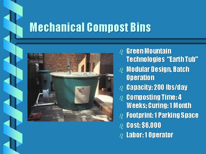 Mechanical Compost Bins b b b b Green Mountain Technologies “Earth Tub” Modular Design,