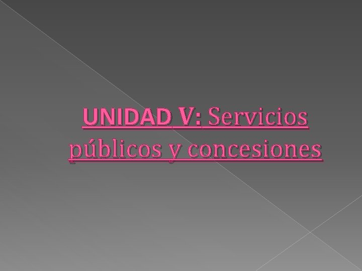 UNIDAD V: Servicios públicos y concesiones 