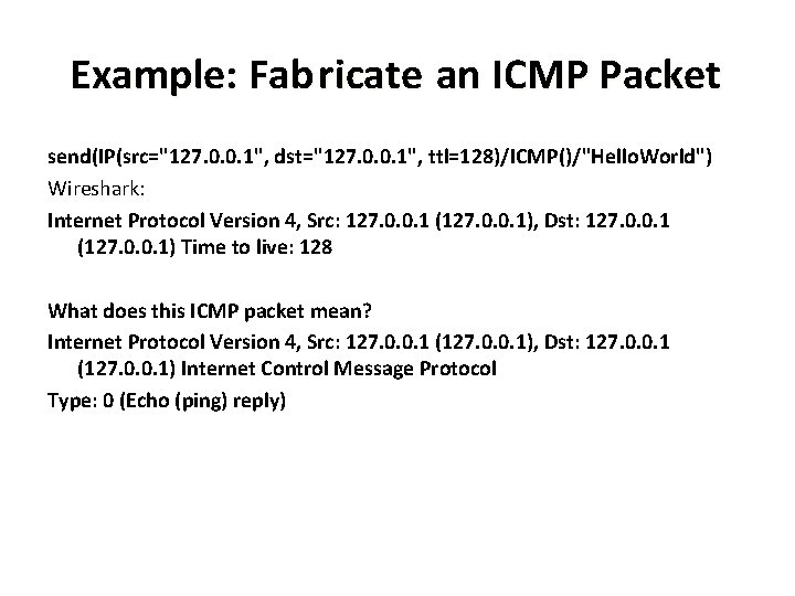 Example: Fab ricate an ICMP Packet send(IP(src="127. 0. 0. 1", dst="127. 0. 0. 1",