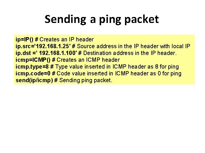 Sending a ping packet ip=IP() # Creates an IP header ip. src=’ 192. 168.