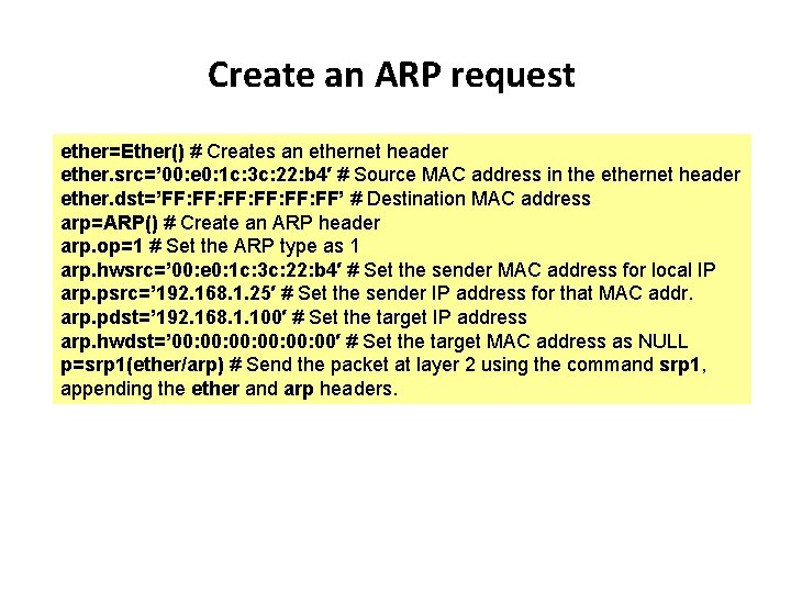 Create an ARP request ether=Ether() # Creates an ethernet header ether. src=’ 00: e