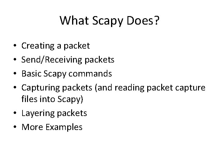 What Scapy Does? Creating a packet Send/Receiving packets Basic Scapy commands Capturing packets (and