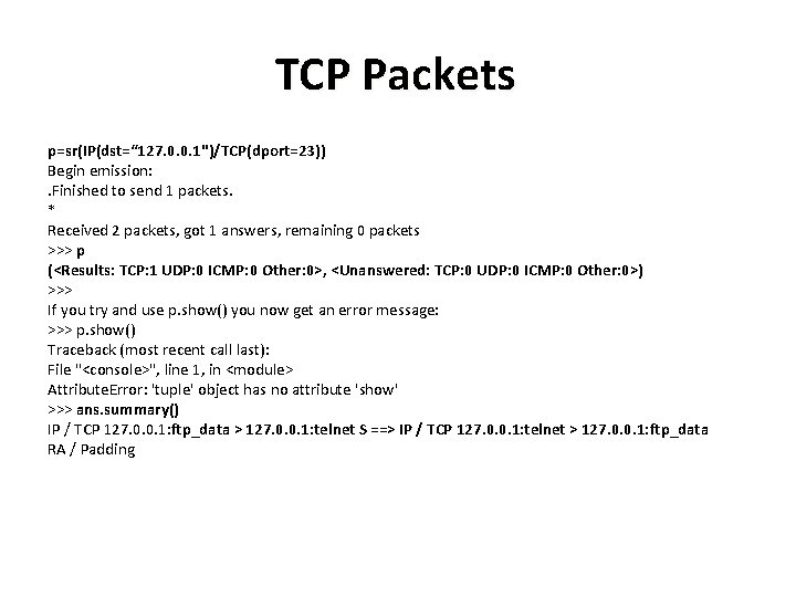 TCP Packets p=sr(IP(dst=“ 127. 0. 0. 1")/TCP(dport=23)) Begin emission: . Finished to send 1