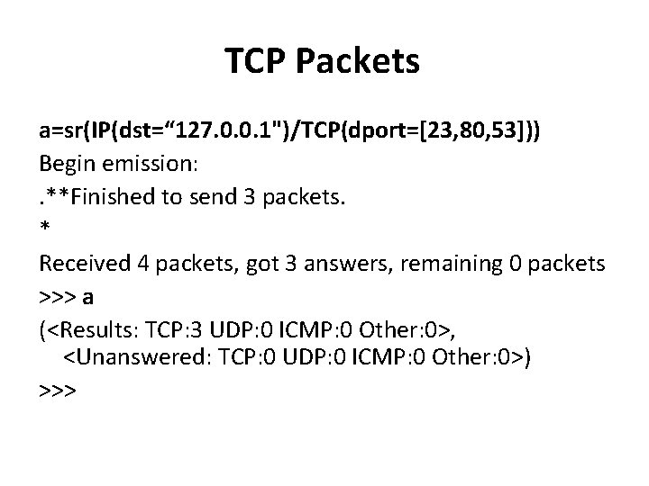 TCP Packets a=sr(IP(dst=“ 127. 0. 0. 1")/TCP(dport=[23, 80, 53])) Begin emission: . **Finished to