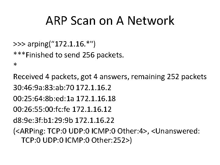 ARP Scan on A Network >>> arping(“ 172. 1. 16. *") ***Finished to send