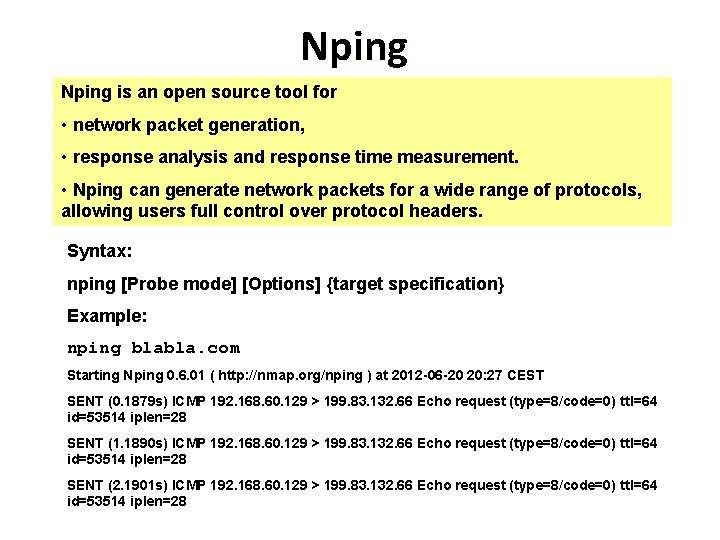 Nping is an open source tool for • network packet generation, • response analysis