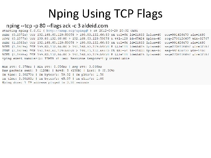 Nping Using TCP Flags nping --tcp -p 80 --flags ack -c 3 aldeid. com