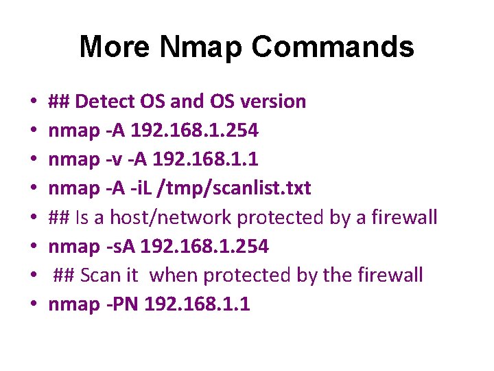 More Nmap Commands • • ## Detect OS and OS version nmap -A 192.
