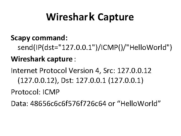 Wireshark Capture Scapy command: send(IP(dst="127. 0. 0. 1")/ICMP()/"Hello. World") Wireshark capture : Internet Protocol