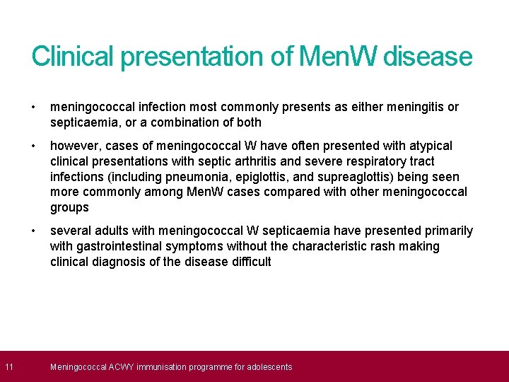  11 Clinical presentation of Men. W disease • meningococcal infection most commonly presents