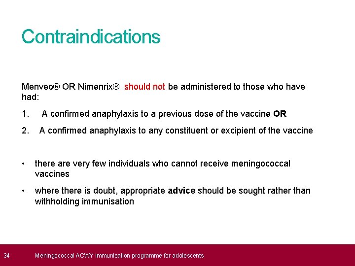  34 Contraindications Menveo® OR Nimenrix® should not be administered to those who have