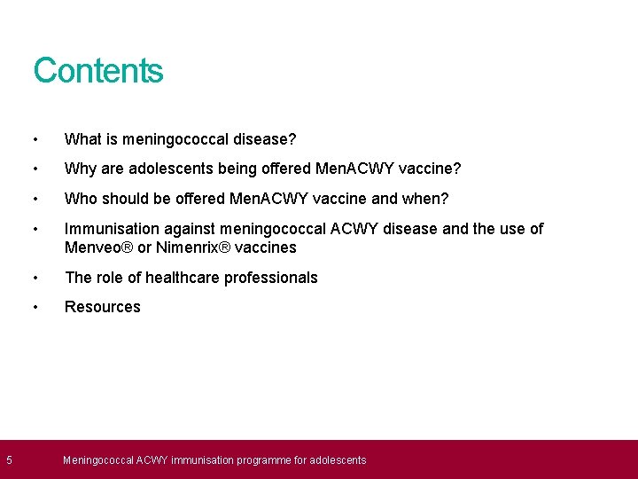  5 Contents • What is meningococcal disease? • Why are adolescents being offered