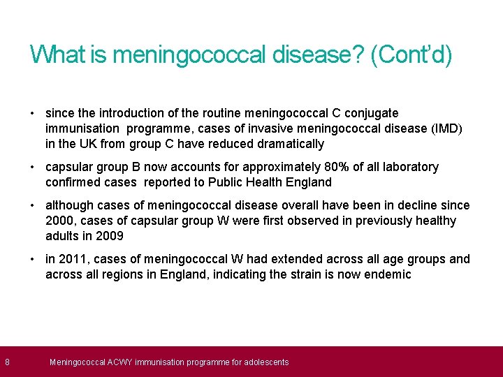  8 What is meningococcal disease? (Cont’d) • since the introduction of the routine