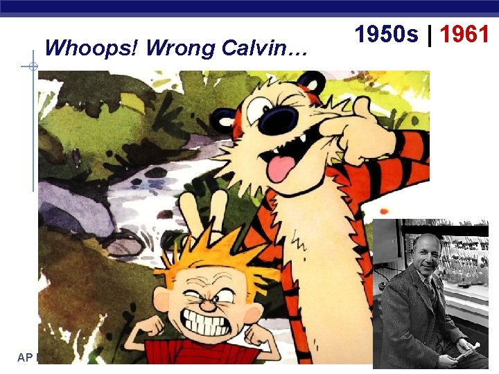 Whoops! Wrong Calvin… The Calvin Cycle AP Biology 1950 s | 1961 