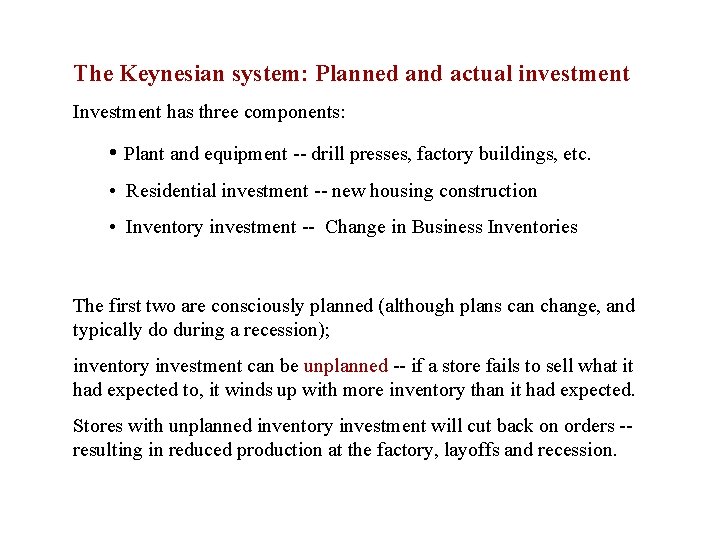 The Keynesian system: Planned and actual investment Investment has three components: • Plant and