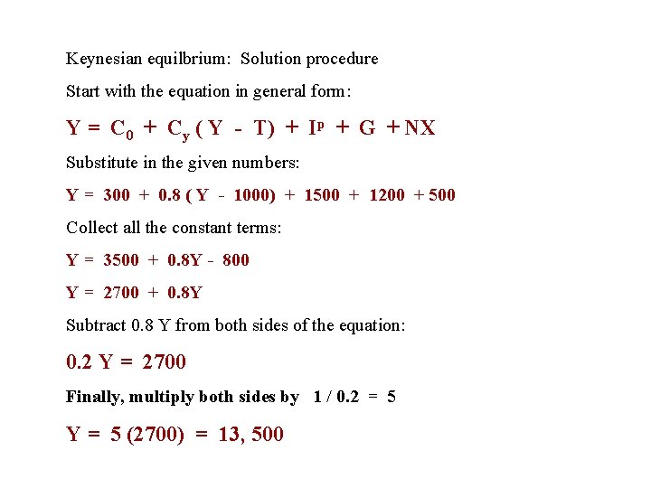 Keynesian equilbrium: Solution procedure Start with the equation in general form: Y = C