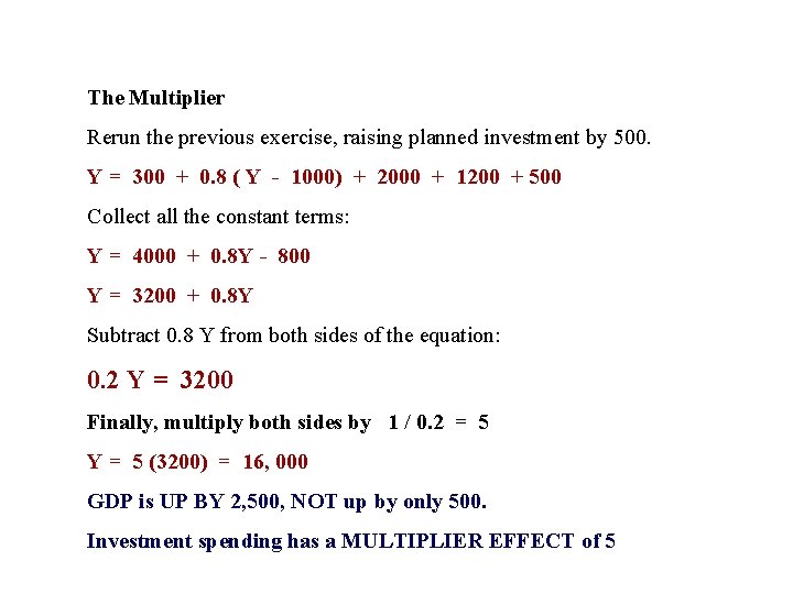 The Multiplier Rerun the previous exercise, raising planned investment by 500. Y = 300 The Multiplier Rerun the previous exercise, raising planned investment by 500. Y = 300