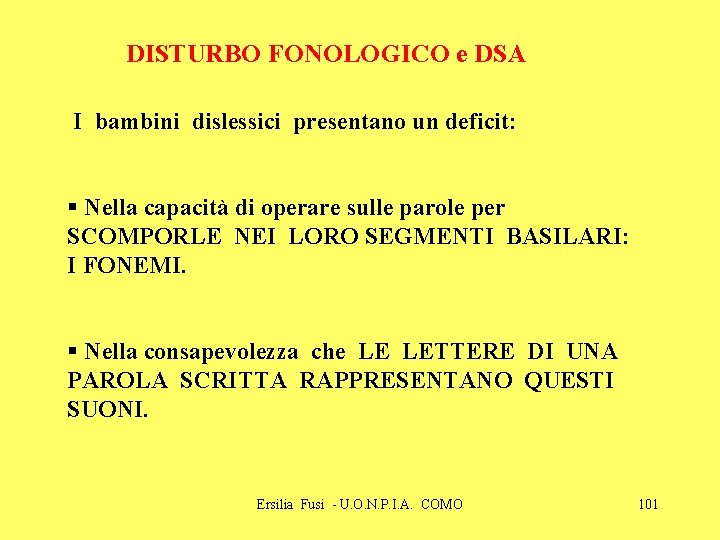 DISTURBO FONOLOGICO e DSA I bambini dislessici presentano un deficit: § Nella capacità di