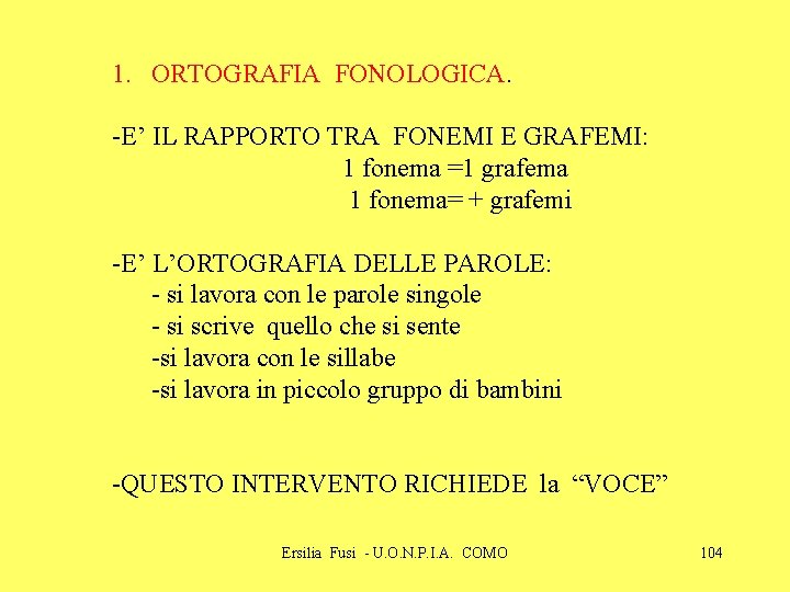 1. ORTOGRAFIA FONOLOGICA. -E’ IL RAPPORTO TRA FONEMI E GRAFEMI: 1 fonema =1 grafema