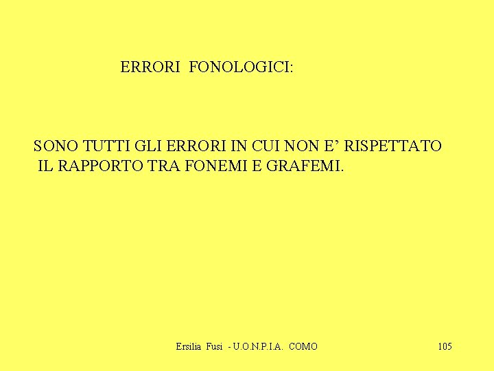 ERRORI FONOLOGICI: SONO TUTTI GLI ERRORI IN CUI NON E’ RISPETTATO IL RAPPORTO TRA