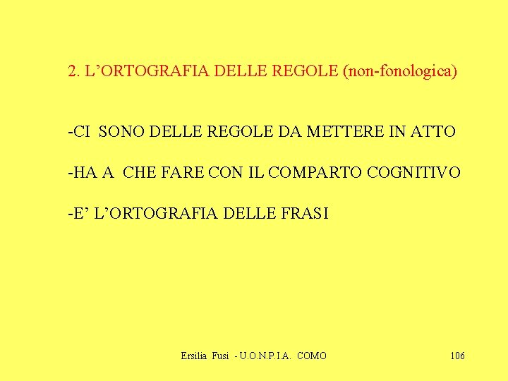 2. L’ORTOGRAFIA DELLE REGOLE (non-fonologica) -CI SONO DELLE REGOLE DA METTERE IN ATTO -HA