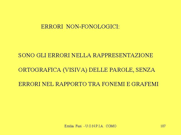 ERRORI NON-FONOLOGICI: SONO GLI ERRORI NELLA RAPPRESENTAZIONE ORTOGRAFICA (VISIVA) DELLE PAROLE, SENZA ERRORI NEL