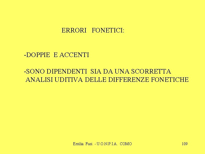 ERRORI FONETICI: -DOPPIE E ACCENTI -SONO DIPENDENTI SIA DA UNA SCORRETTA ANALISI UDITIVA DELLE