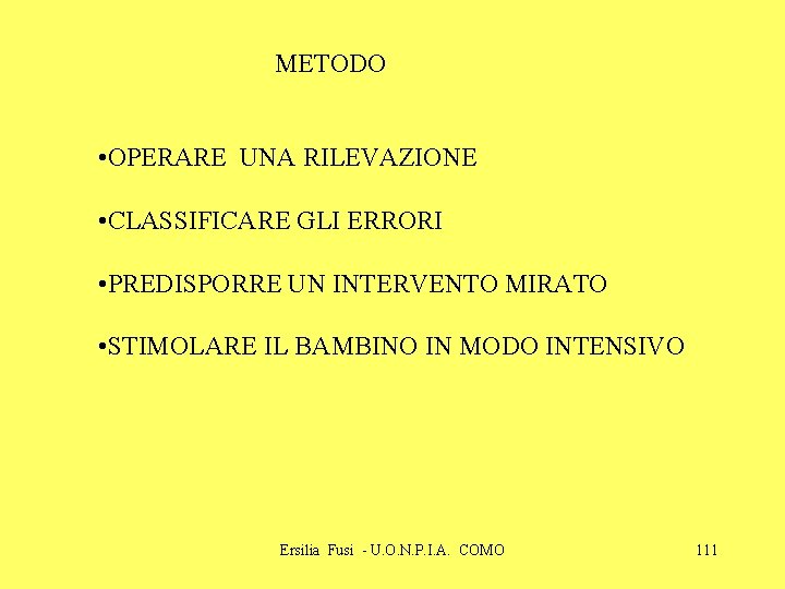 METODO • OPERARE UNA RILEVAZIONE • CLASSIFICARE GLI ERRORI • PREDISPORRE UN INTERVENTO MIRATO