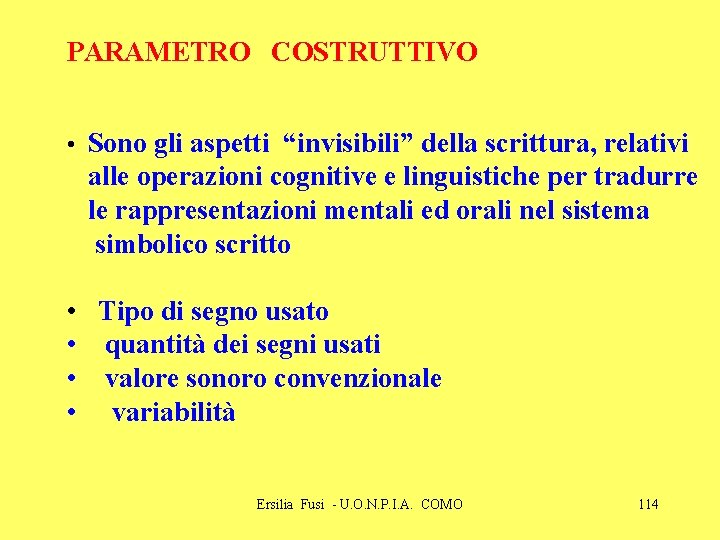 PARAMETRO COSTRUTTIVO • Sono gli aspetti “invisibili” della scrittura, relativi alle operazioni cognitive e