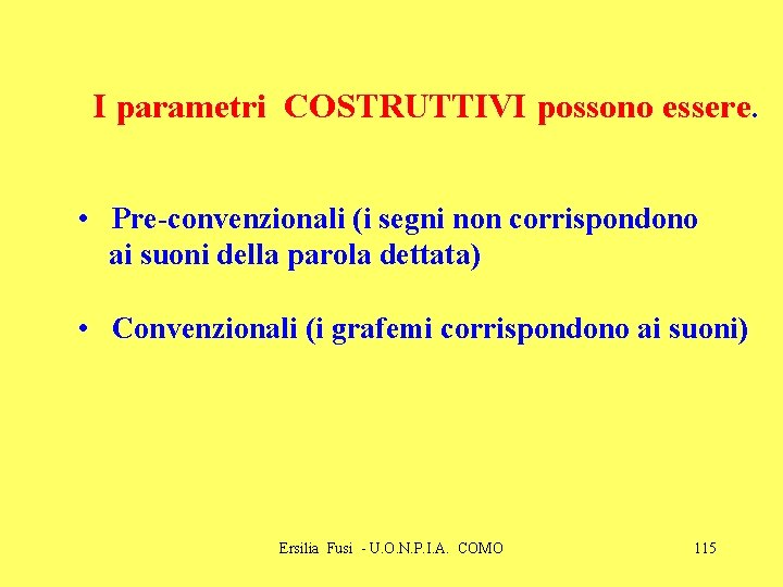 I parametri COSTRUTTIVI possono essere. • Pre-convenzionali (i segni non corrispondono ai suoni della