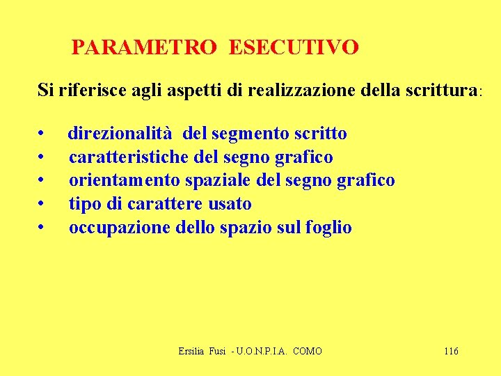 PARAMETRO ESECUTIVO Si riferisce agli aspetti di realizzazione della scrittura: • • • direzionalità