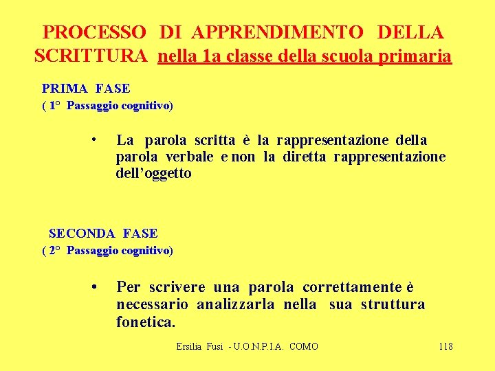 PROCESSO DI APPRENDIMENTO DELLA SCRITTURA nella 1 a classe della scuola primaria PRIMA FASE