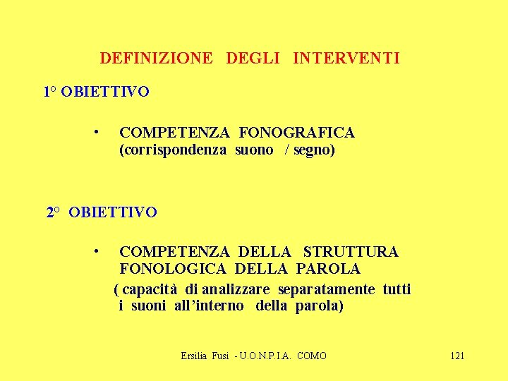 DEFINIZIONE DEGLI INTERVENTI 1° OBIETTIVO • COMPETENZA FONOGRAFICA (corrispondenza suono / segno) 2° OBIETTIVO DEFINIZIONE DEGLI INTERVENTI 1° OBIETTIVO • COMPETENZA FONOGRAFICA (corrispondenza suono / segno) 2° OBIETTIVO
