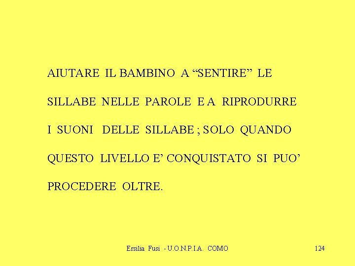 AIUTARE IL BAMBINO A “SENTIRE” LE SILLABE NELLE PAROLE E A RIPRODURRE I SUONI AIUTARE IL BAMBINO A “SENTIRE” LE SILLABE NELLE PAROLE E A RIPRODURRE I SUONI