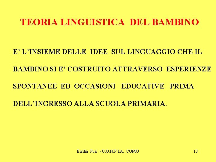 TEORIA LINGUISTICA DEL BAMBINO E’ L’INSIEME DELLE IDEE SUL LINGUAGGIO CHE IL BAMBINO SI