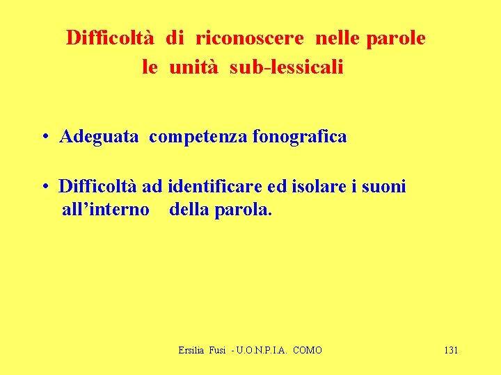 Difficoltà di riconoscere nelle parole le unità sub-lessicali • Adeguata competenza fonografica • Difficoltà