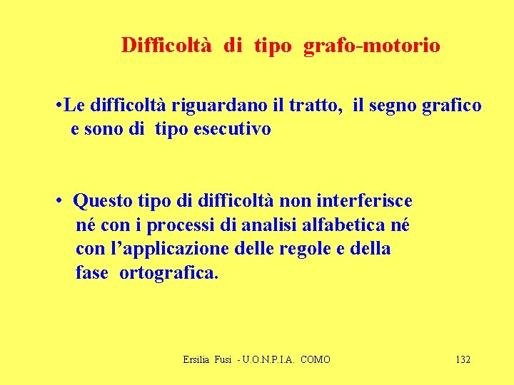 Difficoltà di tipo grafo-motorio • Le difficoltà riguardano il tratto, il segno grafico e Difficoltà di tipo grafo-motorio • Le difficoltà riguardano il tratto, il segno grafico e
