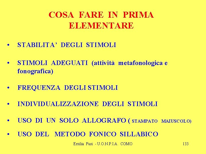 COSA FARE IN PRIMA ELEMENTARE • STABILITA’ DEGLI STIMOLI • STIMOLI ADEGUATI (attività metafonologica