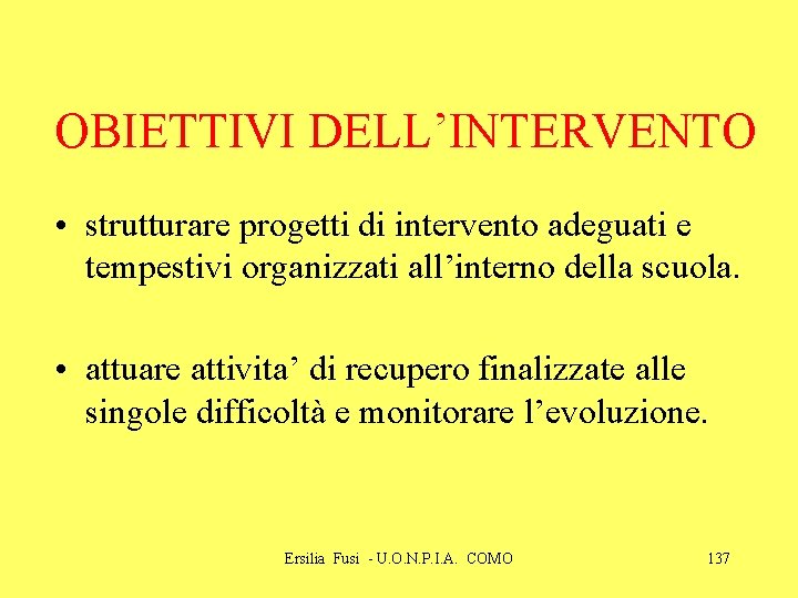 OBIETTIVI DELL’INTERVENTO • strutturare progetti di intervento adeguati e tempestivi organizzati all’interno della scuola.