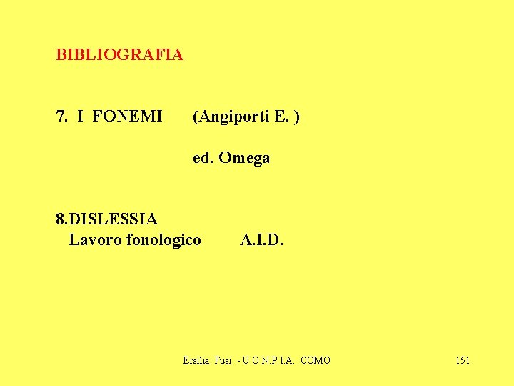 BIBLIOGRAFIA 7. I FONEMI (Angiporti E. ) ed. Omega 8. DISLESSIA Lavoro fonologico A.