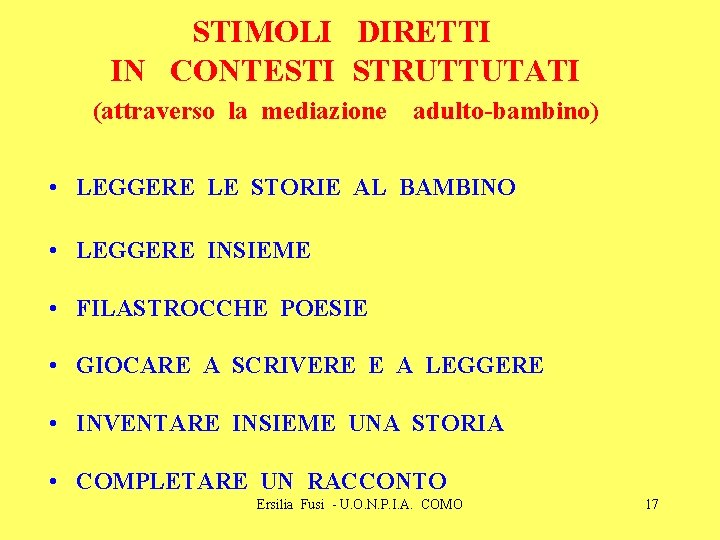 STIMOLI DIRETTI IN CONTESTI STRUTTUTATI (attraverso la mediazione adulto-bambino) • LEGGERE LE STORIE AL