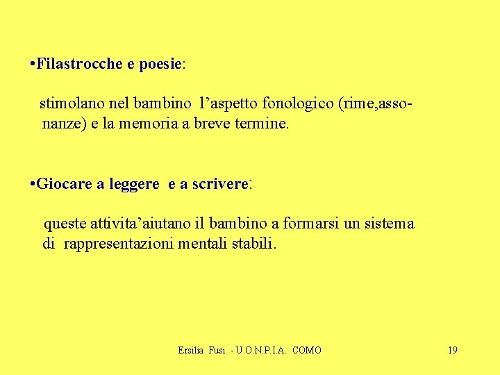  • Filastrocche e poesie: stimolano nel bambino l’aspetto fonologico (rime, assonanze) e la