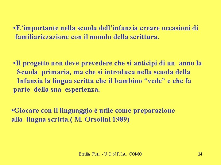  • E’importante nella scuola dell’infanzia creare occasioni di familiarizzazione con il mondo della