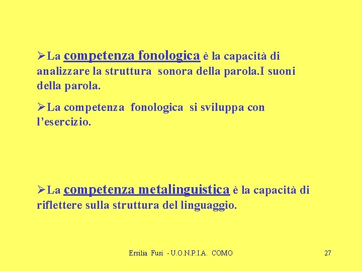 ØLa competenza fonologica è la capacità di analizzare la struttura sonora della parola. I