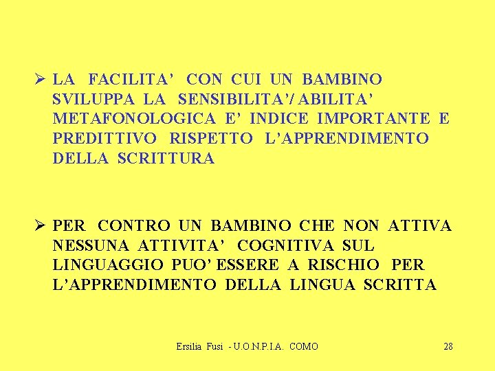 Ø LA FACILITA’ CON CUI UN BAMBINO SVILUPPA LA SENSIBILITA’/ ABILITA’ METAFONOLOGICA E’ INDICE