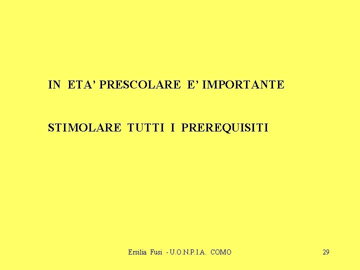 IN ETA’ PRESCOLARE E’ IMPORTANTE STIMOLARE TUTTI I PREREQUISITI Ersilia Fusi - U. O.