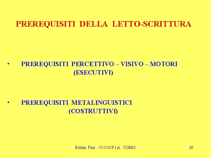 PREREQUISITI DELLA LETTO-SCRITTURA • PREREQUISITI PERCETTIVO – VISIVO – MOTORI (ESECUTIVI) • PREREQUISITI METALINGUISTICI