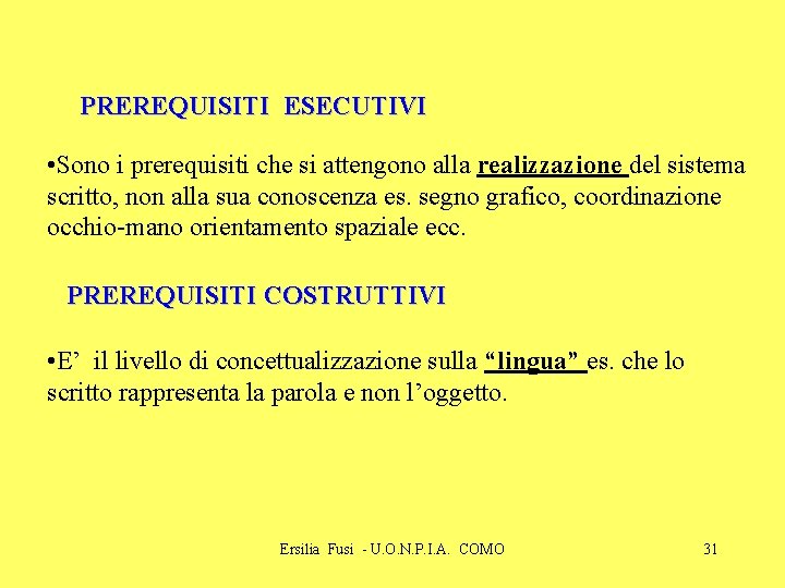 PREREQUISITI ESECUTIVI • Sono i prerequisiti che si attengono alla realizzazione del sistema scritto,