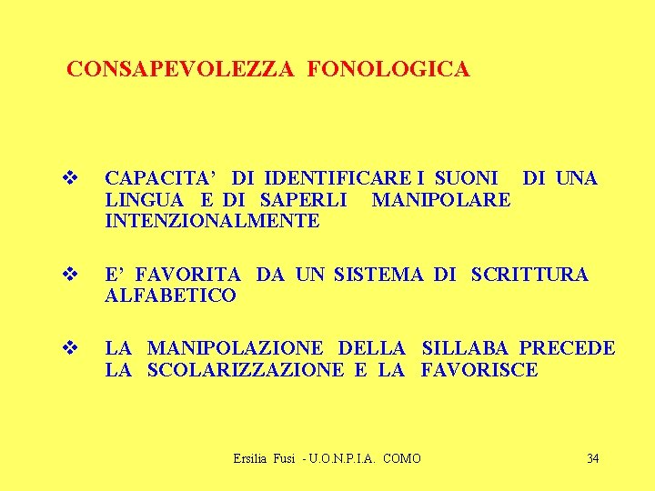 CONSAPEVOLEZZA FONOLOGICA v CAPACITA’ DI IDENTIFICARE I SUONI DI UNA LINGUA E DI SAPERLI