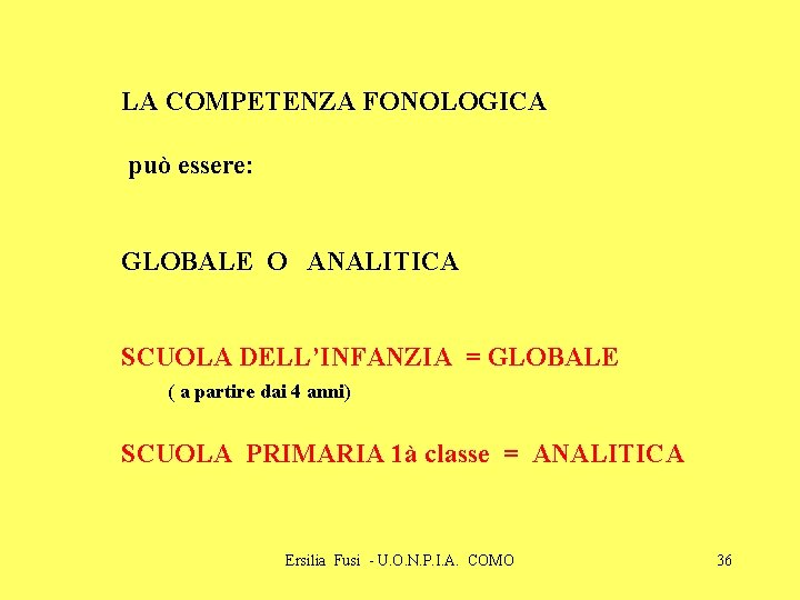 LA COMPETENZA FONOLOGICA può essere: GLOBALE O ANALITICA SCUOLA DELL’INFANZIA = GLOBALE ( a LA COMPETENZA FONOLOGICA può essere: GLOBALE O ANALITICA SCUOLA DELL’INFANZIA = GLOBALE ( a